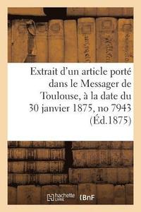 bokomslag Extrait d'Un Article Porte Dans Le Messager de Toulouse, A La Date Du 30 Janvier 1875, No 7943