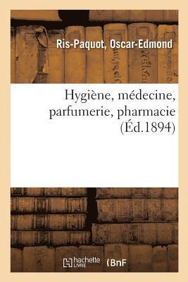 bokomslag Hygiène, Médecine, Parfumerie, Pharmacie / Par Ris-Paquot, ...