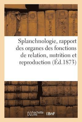 Splanchnologie, Rapport Des Principaux Organes Des Fonctions de Relation, Nutrition Et Reproduction 1