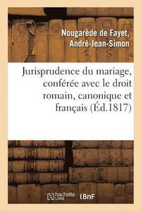 bokomslag Jurisprudence Du Mariage, Confre Avec Le Droit Romain, Le Droit Canonique Et Le Droit Franais