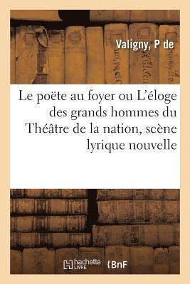 bokomslag Poëte Au Foyer Ou l'Éloge Des Grands Hommes Du Théâtre de la Nation, Y Compris Celui de Mirabeau