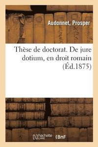 bokomslag These de Doctorat. de Jure Dotium, En Droit Romain