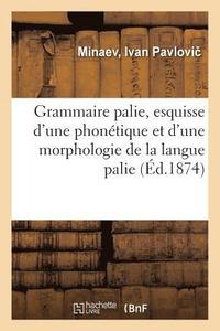 bokomslag Grammaire Palie, Esquisse d'Une Phontique Et d'Une Morphologie de la Langue Palie