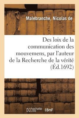 bokomslag Des Loix de la Communication Des Mouvemens, Par l'Auteur de la Recherche de la Vérité