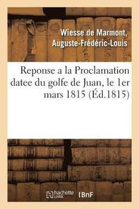 bokomslag Reponse a la Proclamation Datee Du Golfe de Juan, Le 1er Mars 1815