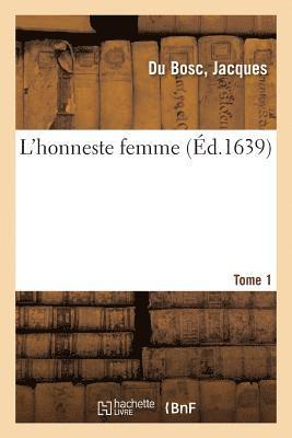 Jacques Du Bosc - L'Honneste Femme. Tome 1, Häftad