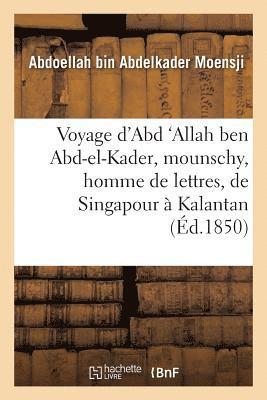 Voyage d'Abd 'Allah Ben Abd-El-Kader, Mounschy, Homme de Lettres, de Singapour  Kalantan 1