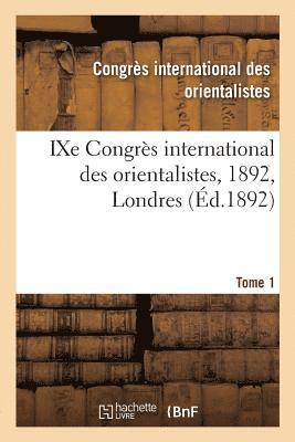 Ixe Congrès International Des Orientalistes, 1892, Londres. Tome 1