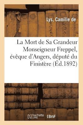 bokomslag La Mort de Sa Grandeur Mgr Freppel, Eveque d'Angers, Depute Du Finistere, Decede Le 22 Decembre 1891