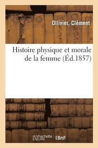 bokomslag Histoire Physique Et Morale de la Femme