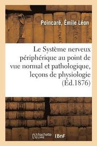 bokomslag Le Systme Nerveux Priphrique Au Point de Vue Normal Et Pathologique, Leons de Physiologie