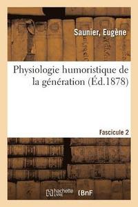 bokomslag Physiologie Humoristique de la Generation. Fascicule 2