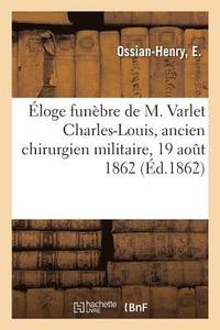 bokomslag Eloge Funebre de M. Varlet Charles-Louis, Ancien Chirurgien Militaire
