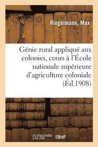 bokomslag Gnie Rural Appliqu Aux Colonies, Cours  l'cole Nationale Suprieure d'Agriculture Coloniale