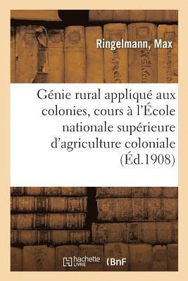 Gnie Rural Appliqu Aux Colonies, Cours  l'cole Nationale Suprieure d'Agriculture Coloniale 1