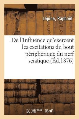 bokomslag de l'Influence Qu'exercent Les Excitations Du Bout Priphrique Du Nerf Sciatique