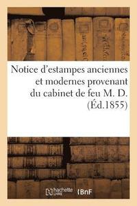 bokomslag Notice d'Estampes Anciennes Et Modernes Provenant Du Cabinet de Feu M. D.