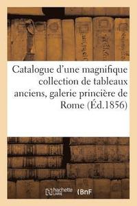 bokomslag Catalogue d'Une Magnifique Collection de Tableaux Anciens, Galerie Princiere de Rome