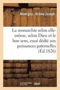 bokomslag de la Monarchie Selon Elle-Mme Et Selon Dieu Et Le Bon Sens, Essai Ddi Aux Puissances Paternelles