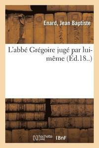 bokomslag L'Abbe Gregoire Juge Par Lui-Meme