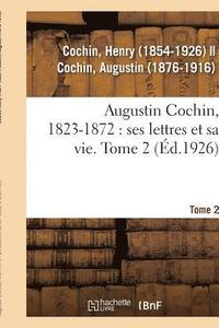 bokomslag Augustin Cochin, 1823-1872: Ses Lettres Et Sa Vie. Tome 2