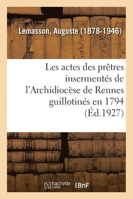 bokomslag Les Actes Des Prêtres Insermentés de l'Archidiocèse de Rennes Guillotinés En 1794