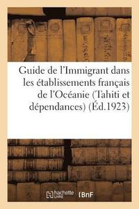 bokomslag Guide de l'Immigrant Dans Les Etablissements Francais de l'Oceanie (Tahiti Et Dependances)