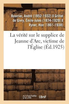 La Vrit Sur Le Supplice de Jeanne d'Arc, Victime de l'glise 1