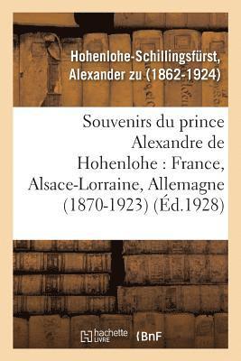 Souvenirs Du Prince Alexandre de Hohenlohe: France, Alsace-Lorraine, Allemagne (1870-1923) 1