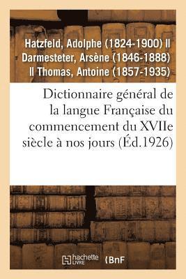 Dictionnaire Gnral de la Langue Franaise Du Commencement Du Xviie Sicle  Nos Jours 1