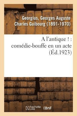 A l'Antique !: Comedie-Bouffe En Un Acte 1