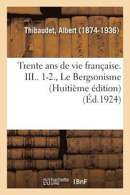 Trente ANS de Vie Franaise. III.. 1-2., Le Bergsonisme (Huitime dition) 1