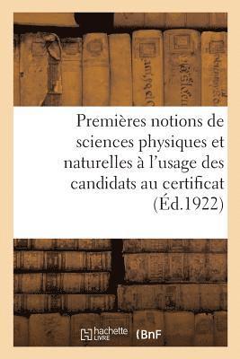 Premires Notions de Sciences Physiques Et Naturelles  l'Usage Des Candidats Au Certificat d'tudes 1