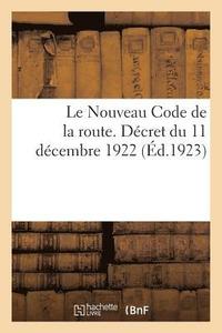 bokomslag Le Nouveau Code de la Route. Decret Du 11 Decembre 1922, Abrogeant Le Decret Du 7 Mai 1921 Et P