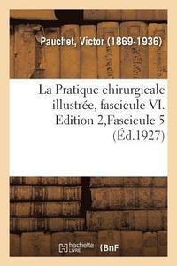 bokomslag La Pratique chirurgicale illustre, fascicule VI. Edition 2, Fascicule 5