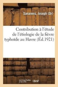 bokomslag Contribution  l'tude de l'tiologie de la Fivre Typhode Au Havre