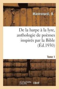 bokomslag de la Harpe A La Lyre, Anthologie de Poemes Inspires Par La Bible