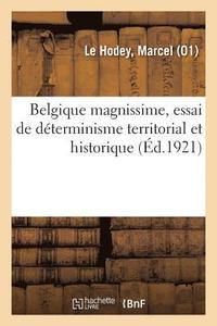 bokomslag Belgique Magnissime, Essai de Déterminisme Territorial Et Historique