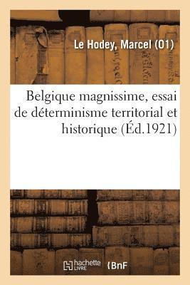 bokomslag Belgique Magnissime, Essai de Déterminisme Territorial Et Historique