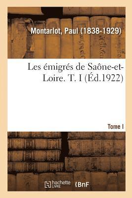Paul Montarlot, MONTARLOT-P - Les Émigrés de Saône-Et-Loire. T. I, Häftad