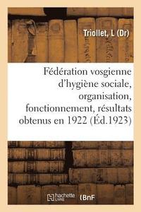 bokomslag Fédération Vosgienne d'Hygiène Sociale, Organisation, Fonctionnement, Résultats Obtenus En 1922