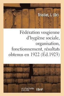 Federation Vosgienne d'Hygiene Sociale, Organisation, Fonctionnement, Resultats Obtenus En 1922 1