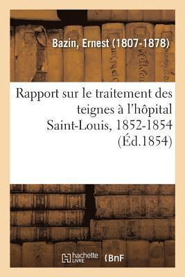 Rapport Sur Le Traitement Des Teignes  l'Hpital Saint-Louis, 1852-1854 1