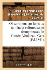 bokomslag Observations Sur Les Eaux Minérales Sulfureuses Et Ferrugineuses de Castéra-Verduzan, Gers