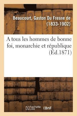 bokomslag tous les hommes de bonne foi, monarchie et république