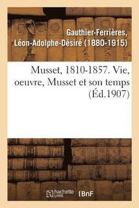 bokomslag Musset, 1810-1857. Vie, Oeuvre, Musset Et Son Temps