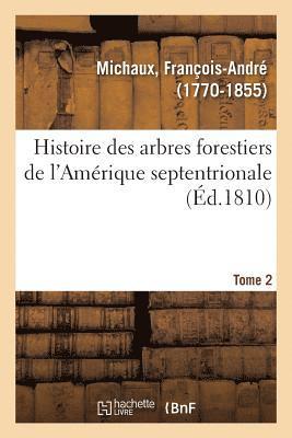 François-André Michaux - Histoire des arbres forestiers de l'Amérique septentrionale. Tome 2, Häftad