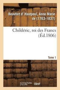 bokomslag Childric, Roi Des Francs. Tome 1