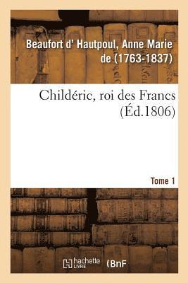 Childric, Roi Des Francs. Tome 1 1