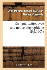 bokomslag En Haut. Lettres Avec Une Notice Biographique